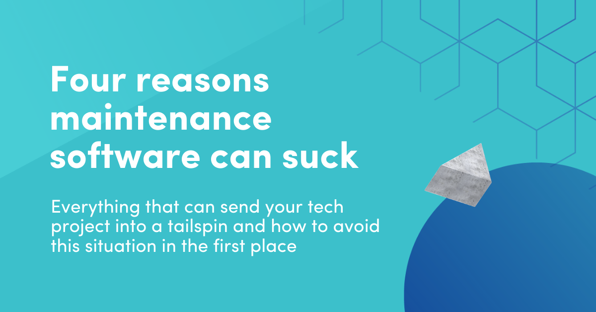 Four reasons maintenance and manufacturing software sucks