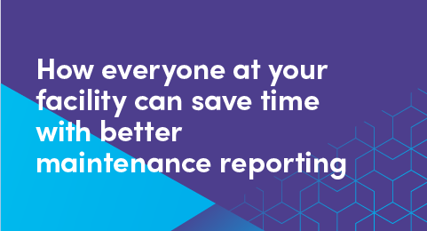How everyone at your facility can save time with better maintenance reporting graphic