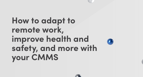 How to adapt to remote work, improve health and safety, and more with your CMMS graphic