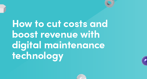 How to cut costs and boost revenue with digital maintenance technology graphic