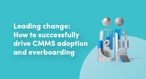 Leading change: How to successfully drive CMMS adoption and everboarding