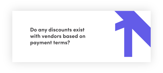 Do any discounts exist with vendors based on payment terms?