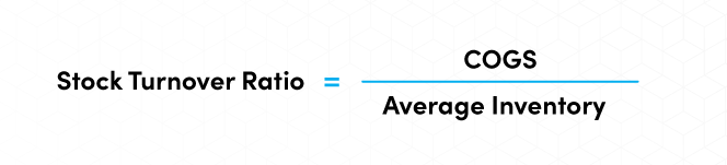 Stock Turnover Ratio = COGS / Average Inventory 