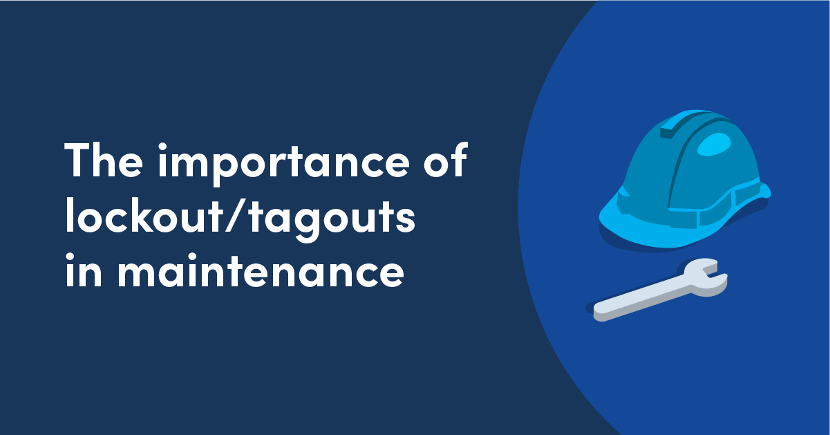 The importance of lockout/tagouts in maintenance