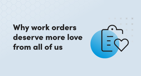 Why work orders deserve more love from all of us